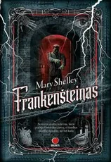 FRANKENŠTEINAS: nemarus siaubo šedevras, kuris pradėjo fantastikos žanrą, o šiandien skamba aktualiau nei bet kada anksčiau