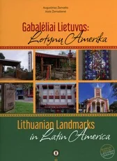 Gabalėliai Lietuvos: Lotynų Amerika. Lithuanian landmarks in Latin America