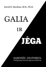 GALIA IR JĖGA. Sąmonės anatomija. Neregimieji žmonių elgsenos faktoriai