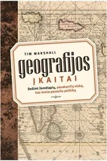 Geografijos įkaitai: dešimt žemėlapių, pasakančių viską, kas lemia pasaulio politiką