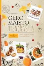 Gero maisto dienoraštis. Ruduo. Geros savijautos receptai kiekvienai dienai