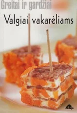 Greitai ir gardžiai. Valgiai vakarėliams — maisto-gaminimas-pradedantiesiems