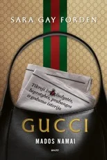 Gucci mados namai. Tikroji žmogžudystės, beprotybės, prabangos ir godumo istorija