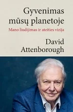 Gyvenimas mūsų planetoje. Mano liudijimas ir ateities vizija
