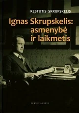 Ignas Skrupskelis: asmenybė ir laikmetis