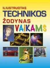 Iliustruotas technikos žodynas vaikams — enciklopedijos-zinynai