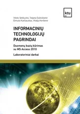 Informacinių technologijų pagrindai. Duomenų bazių kūrimas su MS Access 2010. Laboratoriniai darbai