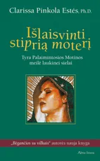 Išlaisvinti stiprią moterį. Tyra Palaimintosios Motinos meilė laukinei sielai