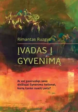 Įvadas į Gyvenimą: ar esi pasiruošęs savo didžiajai Gyvenimo kelionei, kurią turėsi nueiti pats?