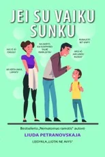 JEI SU VAIKU SUNKU. Ką daryti, kai kantrybės taurė perpildyta