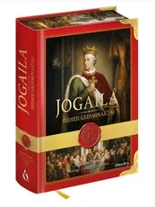 JOGAILA. Didieji Gediminaičiai – valdovas, pakeitęs Lietuvos istoriją — istorines-asmenybes