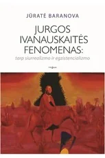 Jurgos Ivanauskaitės fenomenas: tarp siurrealizmo ir egzistencializmo