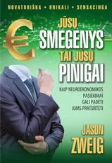Jūsų smegenys – tai jūsų pinigai. Kaip neuroekonomikos pasiekimai gali padėti jums praturtėti
