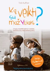 Ką veikti su mažyliais? Smagūs, kūrybiški žaidimai ir darbeliai, ugdantys jūsų mažylį kiekvieną dieną