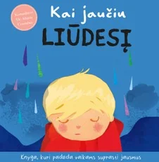 Kai jaučiu liūdesį: knyga, kuri padeda vaikams suprasti jausmus
