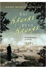 Kai Kaunas buvo Kaunas. Pasivaikščiojimai po miestą 1938 m.