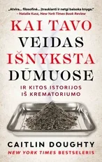 Kai tavo veidas išnyksta dūmuose, ir kitos istorijos iš krematoriumo