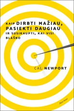 Kaip dirbti mažiau, pasiekti daugiau ir susikaupti, kai visi blaško