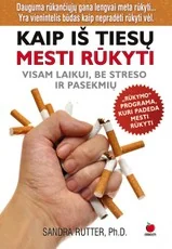 Kaip iš tiesų mesti rūkyti. Visam laikui, be streso ir pasekmių