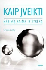 Kaip įveikti nerimą, baimę ir stresą
