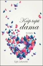 KAIP TAPTI DAMA. 4 dalis. Ši meilės kupina knyga padės atverti savo širdį ir surasti visus atsakymus