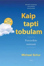 KAIP TAPTI TOBULAM. Pasiruoškite susimauti. Moralinis kompasas absurdiškoje kasdienybėje