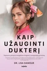 Kaip užauginti dukterį: septynios pakopos mergaitėms žengiant į suaugusiųjų gyvenimą