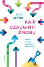 Kaip užauginti žmogų. Mintys iš vaikų psichologo smėlio dėžės — auklejimas-ir-santykiai-seimoje
