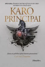 KARO PRINCIPAI. 1 dalis. Viskas apie karą – išsamios taktikos įžvalgos ir laiko patikrintos strategijos. Solidus kolekcinis leidimas