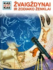 Kas yra kas. Žvaigždynai ir zodiako ženklai — enciklopedijos-zinynai-vaikams