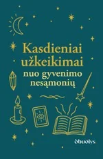 KASDIENIAI UŽKEIKIMAI NUO GYVENIMO NESĄMONIŲ. Šiuolaikinės raganos magiška knyga