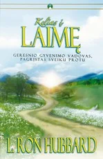 Kelias į Laimę. Geresnio gyvenimo vadovas, pagrįstas sveiku protu.