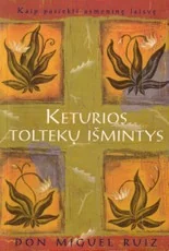 Keturios toltekų išmintys — asmenybes-tobulinimas