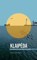 KLAIPĖDA: alternatyvus miesto gidas