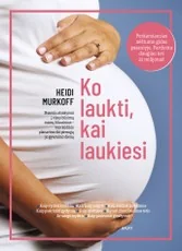 KO LAUKTI, KAI LAUKIESI. Perkamiausias nėštumo gidas pasaulyje. Parduota daugiau nei 22 milijonai!