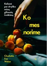 Ko mes norime: kelionė per dvylika mūsų giliausių troškimų