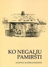 Ko negaliu pamiršti