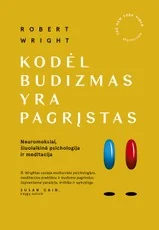 Kodėl budizmas yra pagrįstas: neuromokslai, šiuolaikinė psichologija ir meditacija