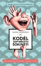 Kodėl taip mėgstu šokinėti. Vieno berniuko šauksmas autizmo tyloje