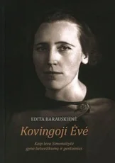 Kovingoji Ėvė. Kaip Ieva Simonaitytė gynė lietuviškumą ir gentainius