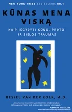 KŪNAS MENA VISKĄ: kaip išgydyti kūno, proto ir sielos traumas