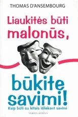 Liaukitės būti malonūs, būkite savimi!