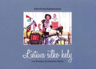 Lietuva šilko kely nuo Graikijos iki Olimpinio Pekino