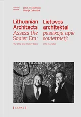 Lietuvos architektai pasakoja apie sovietmetį: 1992 m. įrašai. Lithuanian Architects Assess the Soviet Era: The 1992 Oral History Tapes