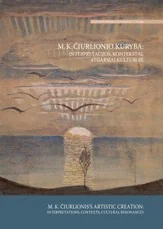 M. K. Čiurlionio kūryba: interpretacijos, kontekstai, atgarsiai kultūroje