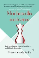 Machiavellis moterims: kaip apginti savo vertę, auginti ambicijas ir pasiekti tikslų darbovietėje
