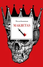 MAKBETAS. Tragedija, kurioje primenama apie plonytę liniją tarp gėrio ir blogio, glūdinčią kiekvieno žmogaus širdyje