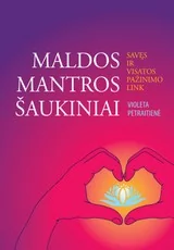 Maldos, mantros, šaukiniai. Savęs ir visatos pažinimo link