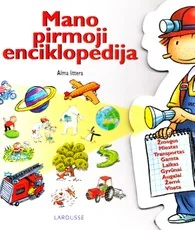 Mano pirmoji enciklopedija LAROUSSE — enciklopedijos-zinynai-vaikams