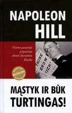 Mąstyk ir būk turtingas. Kaip pasiekti finansinį saugumą, valdžią ir įtaką, darnius santykius
